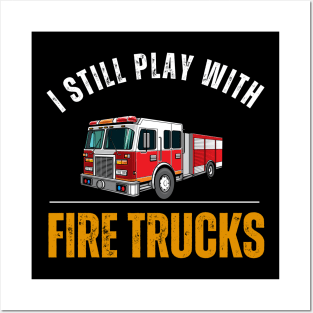 I Still Play With Fire Trucks Posters and Art